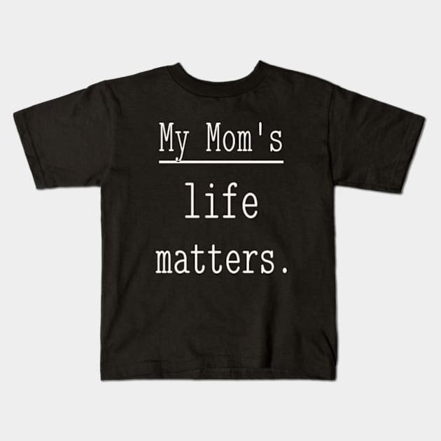 My Mom's life matters. Kids T-Shirt by NOSTALGIA1'